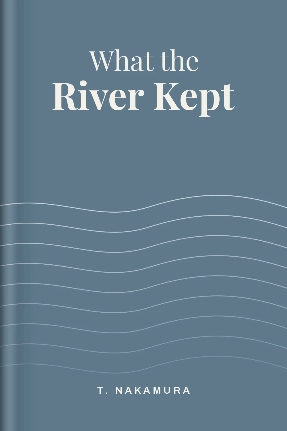 Fiction novel book cover design for What the River Kept by T. Nakamura